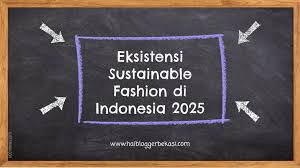 Industri Fashion 2025: Tren Global, Inovasi Ramah Lingkungan, dan Kreativitas Generasi Alpha
